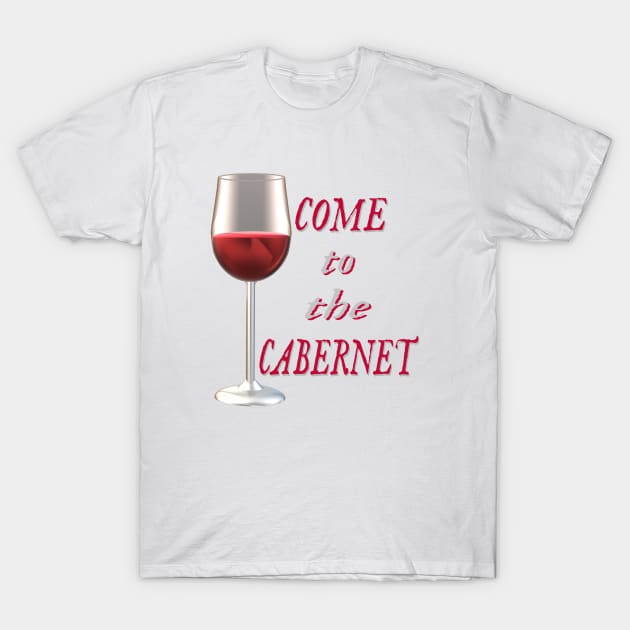 Come to the Cabernet.  Glass of Cabernet Sauvignon Red Wine. (White Background) T-Shirt by Art By LM Designs 